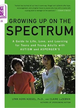 海外直订Growing Up on the Spectrum: A Guide to Life, Love, and Learning for Teens and Yo 在谱系中成长：自闭症和阿斯