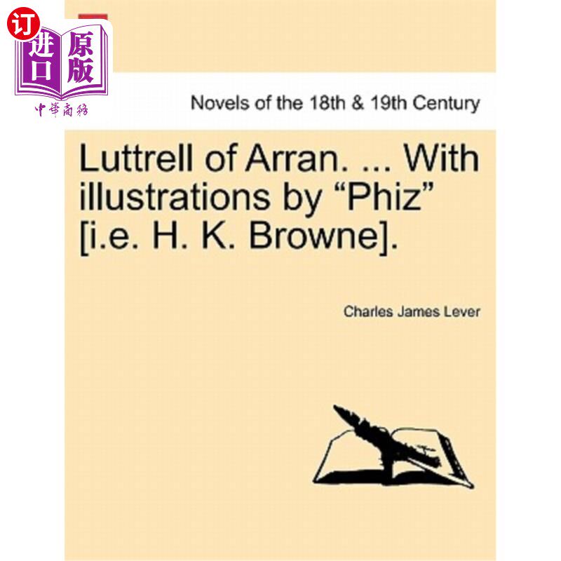 海外直订Luttrell of Arran. ... with Illustrations by Phiz [I.E. H. K. Browne]. 阿兰的卢特雷尔。。。由Phiz[I.E.H.K.B