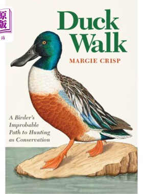 海外直订Duck Walk: A Birder's Improbable Path to Hunting as Conservation 走鸭子路:一个鸟人从狩猎到保护的不可能之路