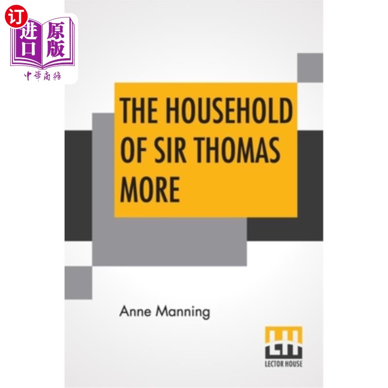 海外直订The Household Of Sir Thomas More: With An Introduction By The Rev. W. H. Hutton 托马斯·莫尔爵士的家庭:由牧