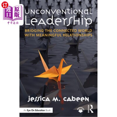 海外直订Unconventional Leadership: Bridging the Connected World with Meaningful Relation 非传统领导:用有意义的关系