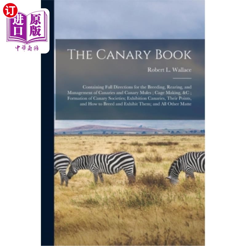 海外直订The Canary Book: Containing Full Directions for the Breeding, Rearing, and Manag 金丝雀书:包含育种，饲养和