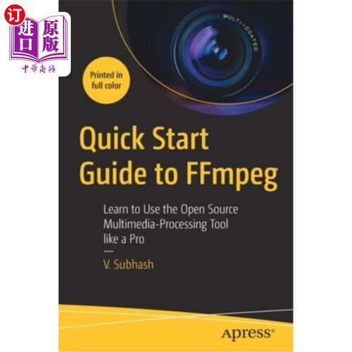 海外直订Quick Start Guide to Ffmpeg: Learn to Use the Open Source Multimedia-Processing  Ffmpeg快速入门