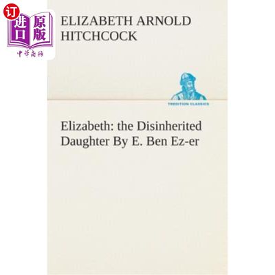 海外直订Elizabeth: the Disinherited Daughter By E. Ben Ez-er 伊丽莎白：被剥夺继承权的女儿