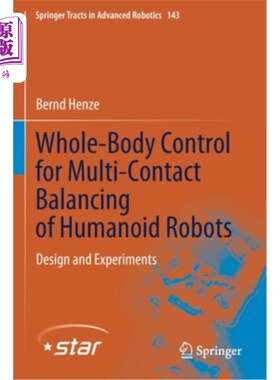 海外直订Whole-Body Control for Multi-Contact Balancing of Humanoid Robots: Design and Ex 仿人机器人多接触平衡的全身