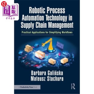 海外直订Robotic Process Automation Technology in Supply Chain Management: Practical Appl 供应链管理中的机器人过程自