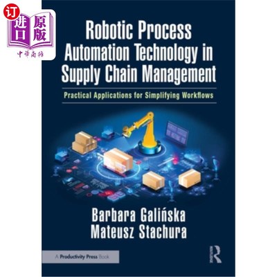 海外直订Robotic Process Automation Technology in Supply Chain Management: Practical Appl 供应链管理中的机器人过程自