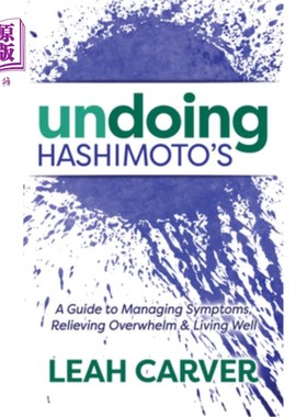 海外直订医药图书Undoing Hashimoto's: A Guide to Managing Symptoms, Relieving Overwhelm and Livin 消除桥本:管理症状