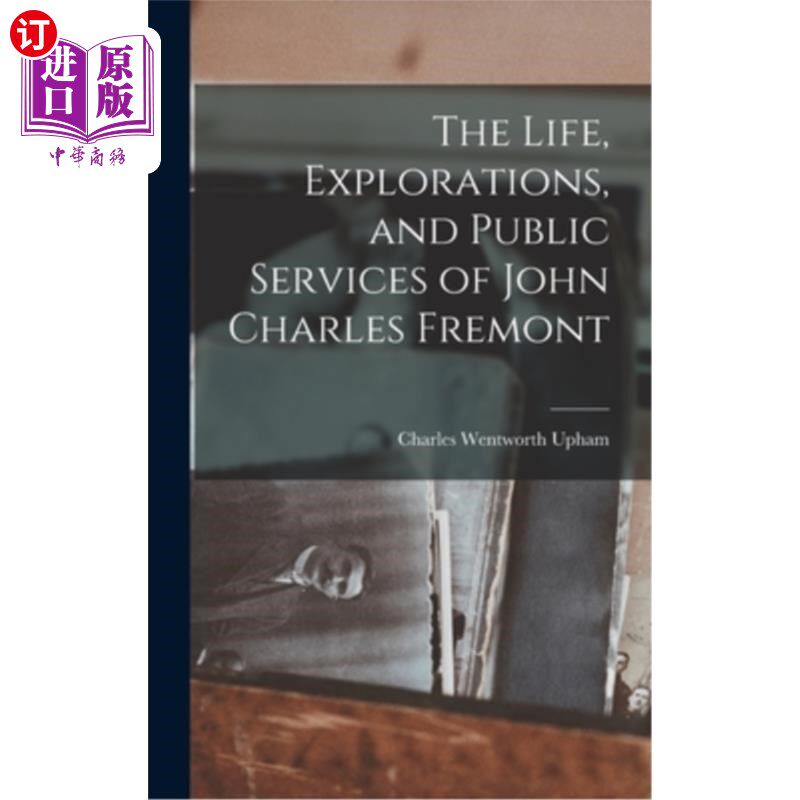 海外直订The Life, Explorations, and Public Services of John Charles Fremont 约翰·查尔斯·弗里蒙特的生平、探索和公共