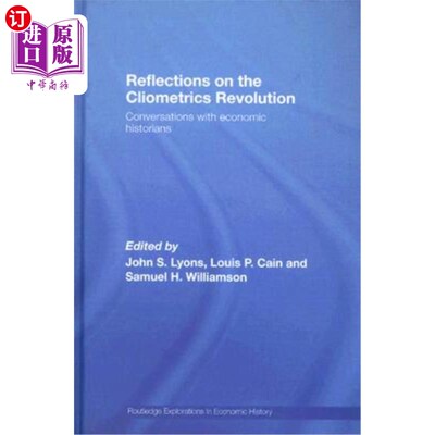 海外直订Reflections on the Cliometrics Revolution: Conversations with Economic Historian 对历史计量学革命的反思:与