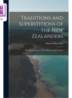 海外直订Traditions and Superstitions of the New Zealanders: With Illustrations of Their  新西兰人的传统和迷信:与他