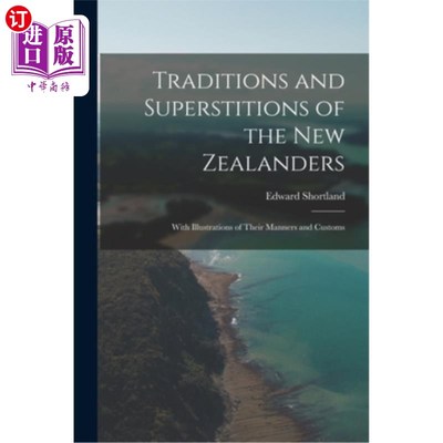 海外直订Traditions and Superstitions of the New Zealanders: With Illustrations of Their  新西兰人的传统和迷信:与他