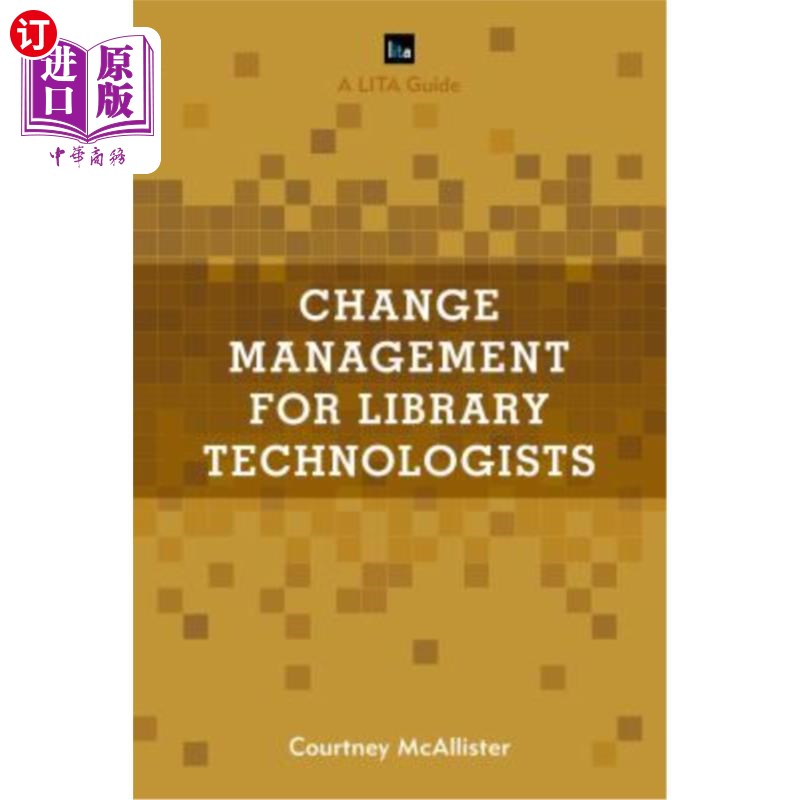 海外直订Change Management for Library Technologists: A Lita Guide 图书馆技术人员的变革管理:一个LITA指南