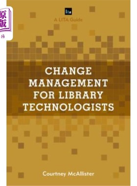 海外直订Change Management for Library Technologists: A Lita Guide 图书馆技术人员的变革管理:一个LITA指南