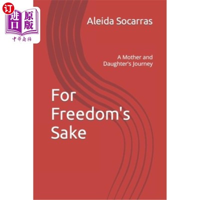 海外直订For Freedom's Sake: A Mother and Daughter's Journey 为了自由:一对母女的旅程