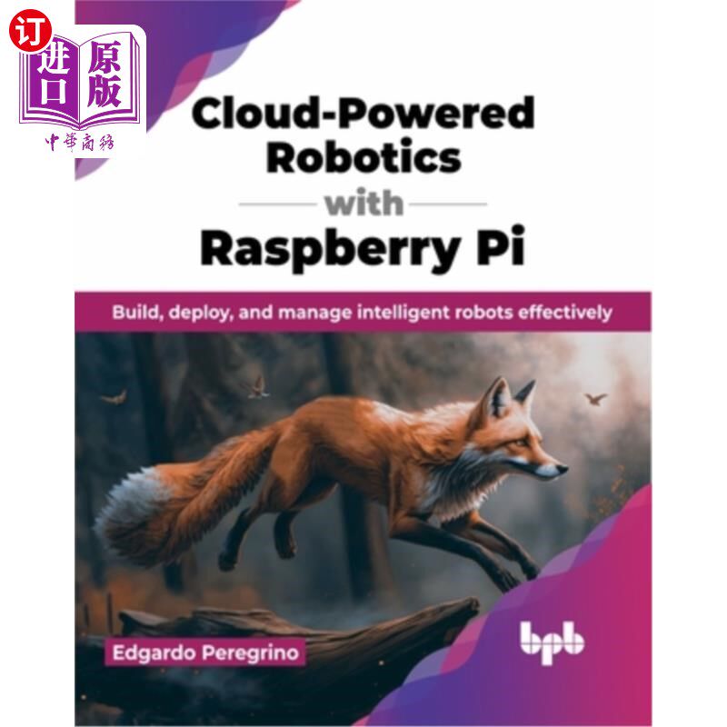 海外直订Cloud-Powered Robotics with Raspberry Pi: Build, Deploy, and Manage Intelligent  云动力机器人与树莓派：构建