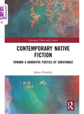 海外直订Contemporary Native Fiction: Toward a Narrative Poetics of Survivance 当代乡土小说:走向生存的叙事诗学
