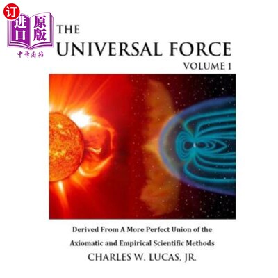 海外直订The Universal Force Volume 1: Derived From a More Perfect Union of the Axiomatic