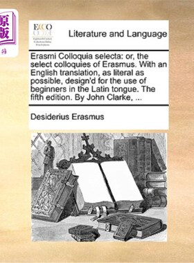 海外直订Erasmi Colloquia Selecta: Or, the Select Colloquies of Erasmus. with an English  伊拉斯谟精选座谈会:或者，