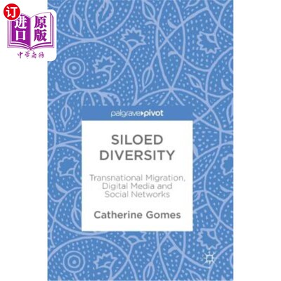 海外直订Siloed Diversity: Transnational Migration, Digital Media and Social Networks 孤立的多样性:跨国移民、数字媒