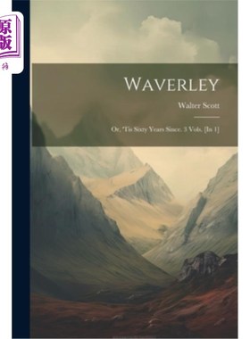 海外直订Waverley: Or, 'tis Sixty Years Since. 3 Vols. [In 1] 韦弗利：或者，这是《三卷六十年》。(1)