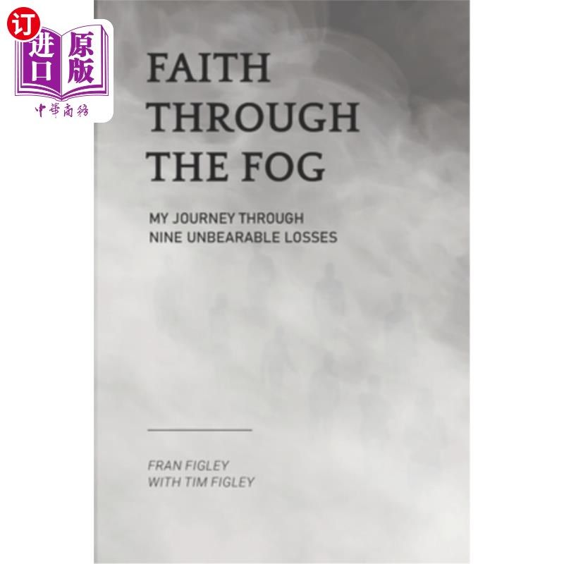 海外直订Faith Through the Fog: My Journey Through Nine Unbearable Losses 迷雾中的信念：我经历九次无法承受的损失的旅