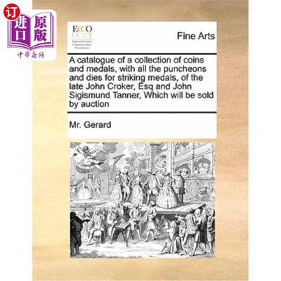 海外直订A Catalogue of a Collection of Coins and Medals, with All the Puncheons and Dies 已故的约翰·克罗克先生和约