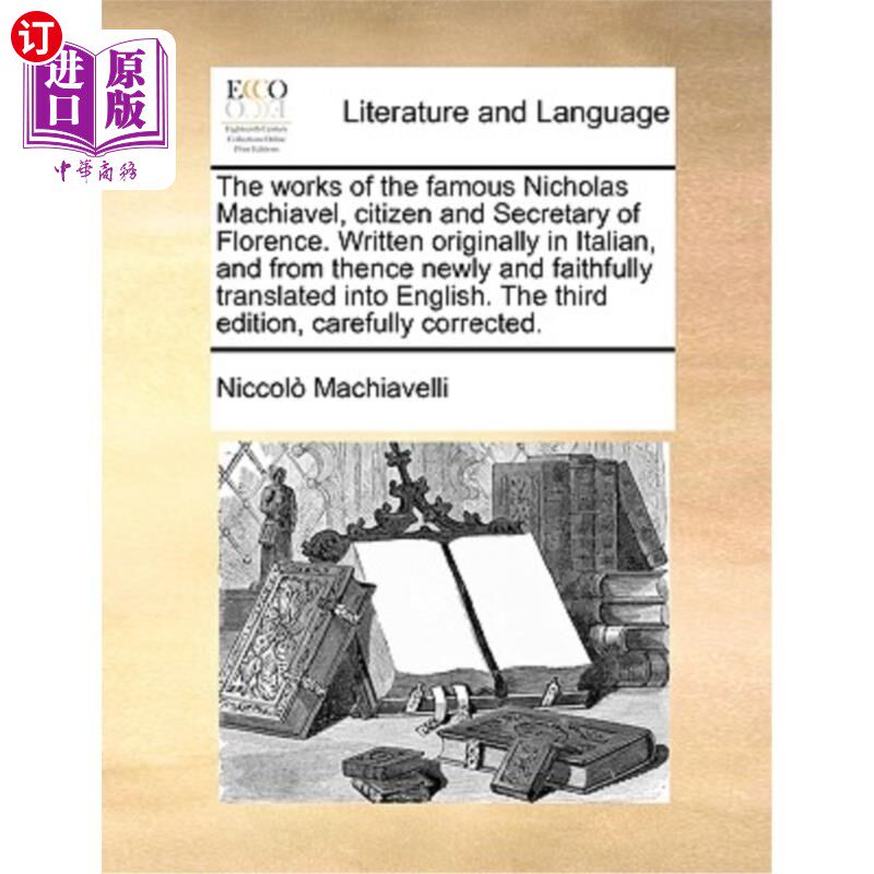 海外直订The works of the famous Nicholas Machiavel, citizen and Secretary of Florence. W 著名的尼古拉斯·马基雅维尔