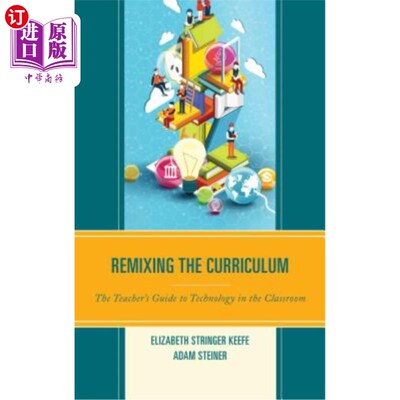 海外直订Remixing the Curriculum: The Teacher's Guide to Technology in the Classroom 重新混合课程