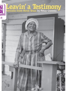 海外直订Leavin' a Testimony: Portraits from Rural Texas 留下一个证词:来自德克萨斯州农村的肖像