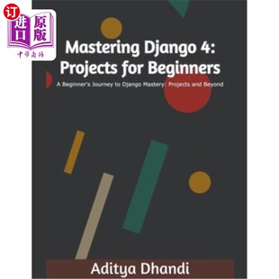 海外直订Mastering Django 4: Projects for Beginners 《掌握Django 4：初学者项目