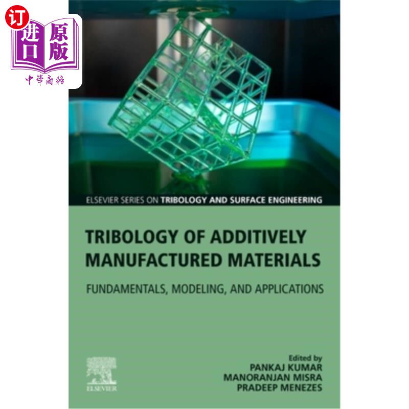 海外直订Tribology of Additively Manufactured Materials: Fundamentals, Modeling, and Appl 增材制造的摩擦学:基础,建