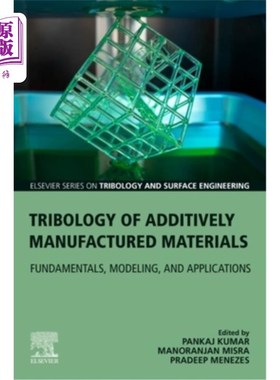 海外直订Tribology of Additively Manufactured Materials: Fundamentals, Modeling, and Appl 增材制造的摩擦学:基础，建