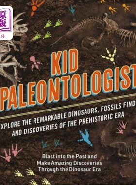 海外直订Kid Paleontologist: Explore the Remarkable Dinosaurs, Fossils Finds, and Discove 儿童古生物学家:探索非凡的