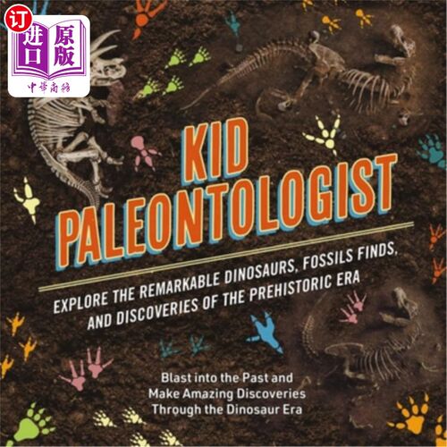 海外直订Kid Paleontologist: Explore the Remarkable Dinosaurs, Fossils Finds, and Discove 儿童古生物学家:探索非凡的