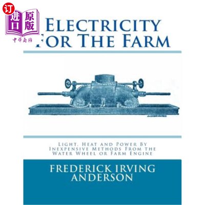 海外直订Electricity For The Farm: Light, Heat and Power By Inexpensive Methods From the  农场用电：通过水车或农场发
