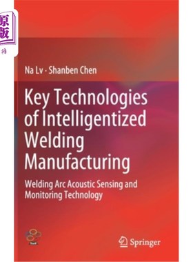 海外直订Key Technologies of Intelligentized Welding Manufacturing: Welding ARC Acoustic  焊接智能化制造关键技术:焊