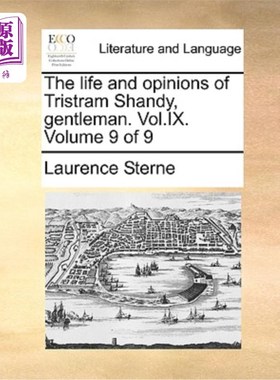 海外直订The Life and Opinions of Tristram Shandy, Gentleman. Vol.IX. Volume 9 of 9 崔斯特瑞姆·珊迪的生平和观点。Vol