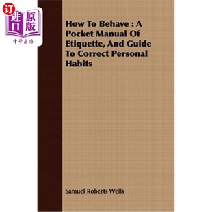 海外直订How to Behave: A Pocket Manual of Etiquette, and Guide to Correct Personal Habit 行为准则:一本袖珍礼仪手册