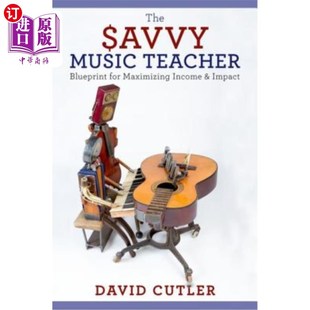 海外直订The Savvy Music Teacher: Blueprint for Maximizing Income and Impact 精明的音乐教师：实现收入和影响力最大化的蓝图