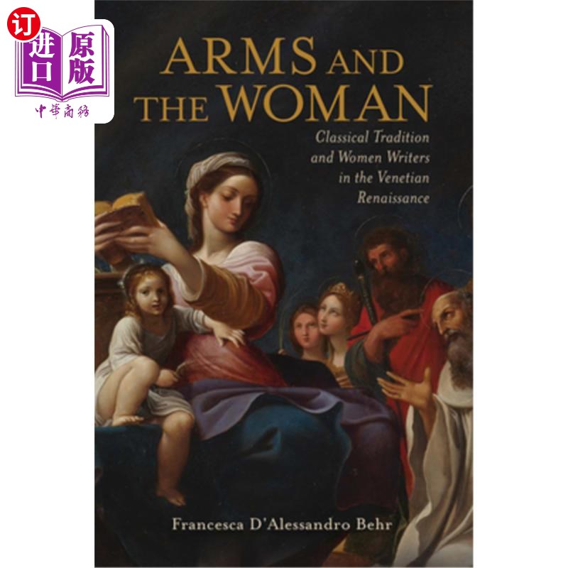 海外直订Arms and the Woman: Classical Tradition and Women Writers in the Venetian Renais 武器与女人:威尼斯文艺复兴