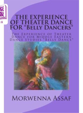 海外直订THE EXPERIENCE OF THEATER DANCE FOR *Belly Dancers*: The Experience of Theater D 肚皮舞演员的戏剧舞蹈体验：