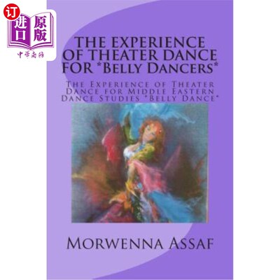 海外直订THE EXPERIENCE OF THEATER DANCE FOR *Belly Dancers*: The Experience of Theater D 肚皮舞演员的戏剧舞蹈体验：