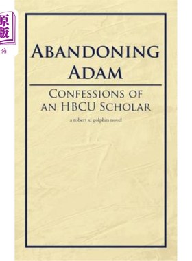 海外直订Abandoning Adam: Confessions of an Hbcu Scholar 《抛弃亚当:一位Hbcu学者的自白
