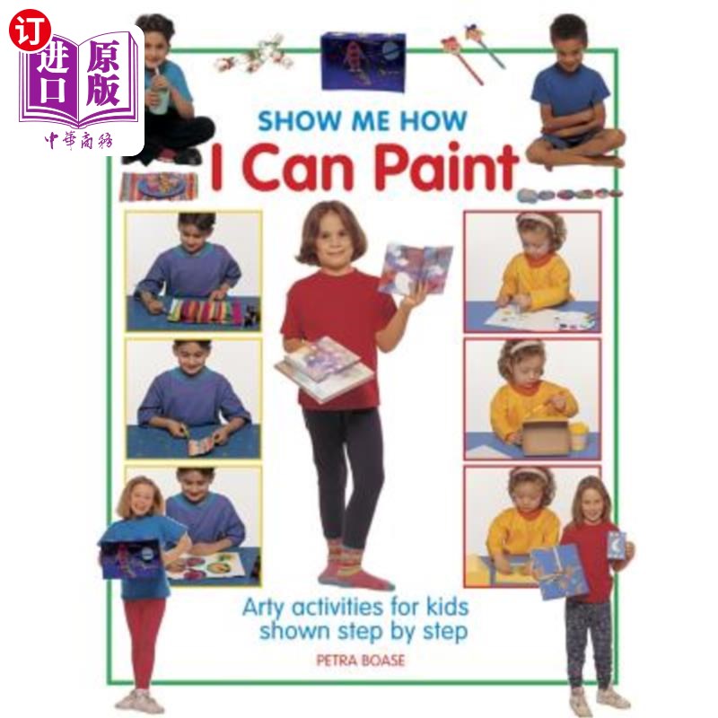 海外直订Show Me How I Can Paint: Arty Activities for Kids Shown Step by Step 告诉我如何画画：一步一步地为孩子们展示