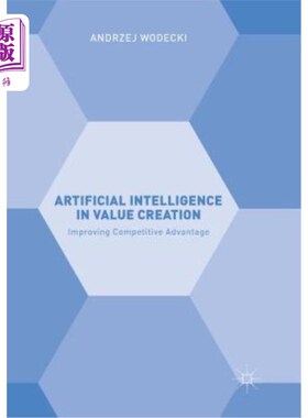 海外直订Artificial Intelligence in Value Creation: Improving Competitive Advantage 价值创造中的人工智能：提高竞争优