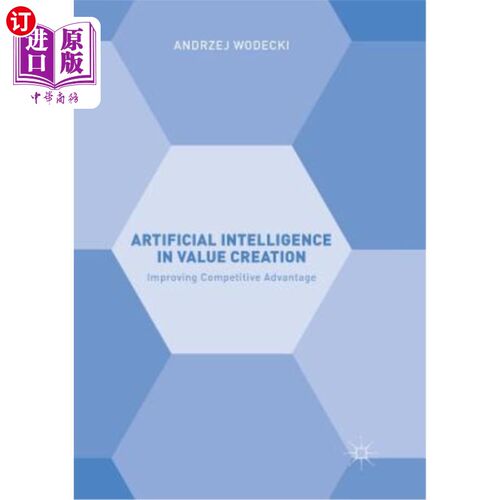 海外直订Artificial Intelligence in Value Creation: Improving Competitive Advantage 价值创造中的人工智能：提高竞争优