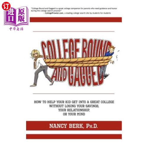海外直订College Bound and Gagged: How to Help Your Kid Get into a Great College Without  如何帮助你的孩子进入一所好