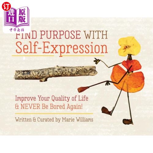 海外直订Find Purpose with Self-Expression: Improve Your Quality of Life & Never Be Bored 通过自我表达找到目标:提高