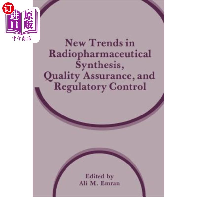 海外直订医药图书New Trends in Radiopharmaceutical Synthesis, Quality Assurance, and Regulatory C 放射性药物合成、质